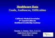 Healthcare Data Goals, Audiences, Difficulties Timothy A. Denton, M.D., F.A.C.C. High Desert Heart Institute Victorville, CA California Medical Association