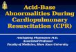 Acid-Base Abnormalities During Cardiopulmonary Resuscitation (CPR) Anakapong Phunmanee M.D. Associated Professor Faculty of Medicine, Khon Kaen University