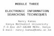 MODULE THREE ELECTRONIC INFORMATION SEARCHING TECHNIQUES Nancy Kamau Kenya Methodist Univeristy P.O.Box 267-60200 MERU, Kenya E-mail: nancy.kamau@kemu.ac.ke