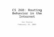 CS 268: Routing Behavior in the Internet Ion Stoica February 18, 2003