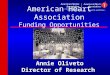American Heart Association Funding Opportunities Annie Oliveto Annie Oliveto Director of Research