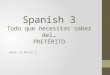 Spanish 3 Todo que necesitas saber del… PRETÉRITO Week of March 2