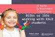 BSSOs or SSOs working with EALD students. Faculty of Edit this on the Slide MasterThe University of Adelaide Role of the BSSO Classroom support Cross