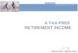 A TAX-FREE RETIREMENT INCOME. ? You wish to... Increase your future retirement income Save additional sums within a tax shelter Lower your annual tax