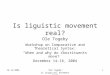 15-12-2004Ole Togeby: Is linguistic movement real? 1 Is liguistic movement real? Ole Togeby Workshop on Comparative and Theoretical Syntax: “When and why