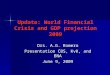 Update: World Financial Crisis and GDP projection 2009 Drs. A.G. Romero Presentation CBS, KvK, and BNA June 9, 2009