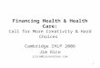 1 Financing Health & Health Care: Call for More Creativity & Hard Choices Cambridge IHLP 2006 Jim Rice jrice@larsonallen.com