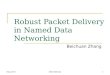 1 Robust Packet Delivery in Named Data Networking Beichuan Zhang May 2011NDN Retreat
