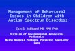 Management of Behavioral Issues in Children with Autism Spectrum Disorders Carol Hubbard MD MPH PhD Division of Developmental-Behavioral Pediatrics Maine