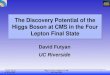 Higgs to Four Leptons at CMS 18th May 2006 David Futyan UC Riverside 1 The Discovery Potential of the Higgs Boson at CMS in the Four Lepton Final State