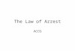 The Law of Arrest ACCG. Arrest Restriction of Movement & Liberty. Arrest is a Seizure. Serious Personal Intrusion Normally Probable Cause is needed for