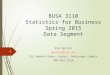 BUSA 3110 Statistics for Business Spring 2015 Data Segment Kim Melton kmelton@ung.edu 132 Newton Oakes Center, Dahlonega Campus 706-867-2724 1