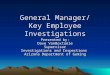 General Manager/ Key Employee Investigations Presented by: Dave VanBoxtaele Supervisor Investigations and Inspections Arizona Department of Gaming