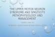 THE UPPER MOTOR NEURON SYNDROME AND SPASTICITY: PATHOPHYSIOLOGY AND MANAGEMENT ROBERT J. CONI, DO NEUROLOGY – GRAND STRAND REGIONAL MEDICAL CENTER