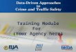 Training Module For (Your Agency here). Data-Driven Approaches to Crime and Traffic Safety DDACTS DDACTS is an operational model that uses the integration