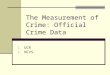 The Measurement of Crime: Official Crime Data 1. UCR 2. NCVS