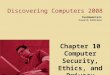 Discovering Computers 2008 Fundamentals Fourth Edition Chapter 10 Computer Security, Ethics, and Privacy