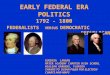 EARLY FEDERAL ERA POLITICS 1792 - 1800 FEDERALISTS VERSUS DEMOCRATIC REPUBLICANS EUGENIA LANGAN MATER ACADEMY CHARTER HIGH SCHOOL HIALEAH GARDENS, FLORIDA