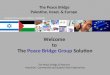 The Peace Bridge & Partners Industrial, Commercial and Supply Chain Engineering The Peace Bridge Palestine, Israel, & Europe Welcome to The Peace Bridge
