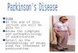 ILOs At the end of this lecture you will be able to:- Revew the symptoms and pathophysiology of parkinsonism. Detail on the pharmacology of drugs used