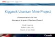 Kiggavik Uranium Mine Project Presentation to the Nunavut Impact Review Board Final Hearing Baker Lake, NU March 2-14, 2015 1