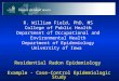 Residential Radon Epidemiology Example - Case-Control Epidemiologic Study R. William Field, PhD, MS College of Public Health Department of Occupational