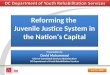 July 31, 2009 Reforming the Juvenile Justice System in the Nation’s Capital Reforming the Juvenile Justice System in the Nation’s Capital Presentation