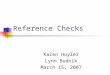 Reference Checks Karen Huyler Lynn Budnik March 15, 2007