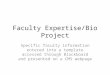 Faculty Expertise/Bio Project Specific faculty information entered into a template accessed through Blackboard and presented on a CMS webpage