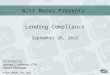 Lending Compliance September 26, 2012 Presented by: Harvey L. Johnson, CPA Senior Manager Witt Mares Presents © Witt Mares, PLC 2012