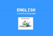 ENGLISH a world of language. United Kingdom United States of America and 103 other countries 402 million + may be between 350 million and one billion