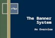 The Banner System An Overview. 2 Banner is the software u SCT is the leading global provider of e-education technology solutions for institutions of all