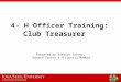 4- H Officer Training: Club Treasurer Prepared by Brettyn Grover, Howard County 4-H Council Member