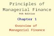 Principles of Managerial Finance 9th Edition Chapter 1 Overview of Managerial Finance