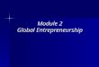 Module 2 Global Entrepreneurship. Module 2 Topics Aspects of Entrepreneurship in Portugal United States The World