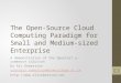 The Open-Source Cloud Computing Paradigm for Small and Medium- sized Enterprise A demonstration of the OpenCart e-commerce solution Dr Ali Robertson alastair.robertson@iomcollege.ac.im