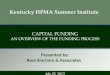 C APITAL F UNDING A N OVERVIEW OF THE FUNDING PROCESS Presented by: Ross Sinclaire & Associates July 25, 2013 Kentucky HFMA Summer Institute