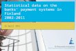 Statistical data on the banks’ payment systems in Finland 2002-2011 25 April 2012