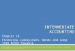 INTERMEDIATE ACCOUNTING Chapter 14 Financing Liabilities: Bonds and Long-Term Notes Payable © 2013 Cengage Learning. All Rights Reserved. May not be scanned,