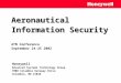 Aeronautical Information Security Aeronautical Information Security ATN Conference September 24-25 2002 Honeywell Advanced Systems Technology Group 7000