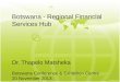 Botswana - Regional Financial Services Hub Dr. Thapelo Matsheka Botswana Conference & Exhibition Centre 20 November 2013