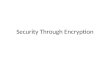 Security Through Encryption. Different ways to achieve security of communication data Keep things under lock and key – Physical Encryption Through password
