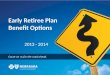 Early Retiree Plan Benefit Options 2013 - 2014. Statewide, Nationwide, and Around the World Blue Plans represents the nation’s largest and most experienced