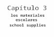 Capítulo 3 los materiales escolares school supplies