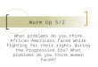 Warm Up 5/2 What problems do you think African- Americans faced while fighting for their rights during the Progressive Era? What problems do you think