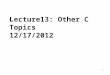 1 Lecture13: Other C Topics 12/17/2012. Topics Variable-length argument lists Pointers to functions Command-line arguments Suffixes for integer and floating-point