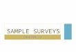 SAMPLE SURVEYS CHAPTER 12. BACKGROUND INFORMATION We have learned to: Display data Describe data Summarize data We have been limited to: The batch of