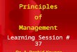 Principles of Management Learning Session # 37 Dr. A. Rashid Kausar