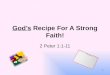 God’s Recipe For A Strong Faith! 2 Peter 1:1-11 1