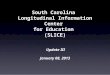 South Carolina Longitudinal Information Center for Education (SLICE) Update III January 08, 2013